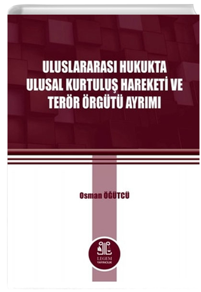 Uluslararas Hukukta Ulusal Kurtulu Hareketi ve Terr rgt Ayrm Osman tc Legem Yaynclk