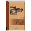 Abbasi Halifelerinin Din ve Mezhep Siyaseti Mutlu Saylk Akademisyen Kitabevi