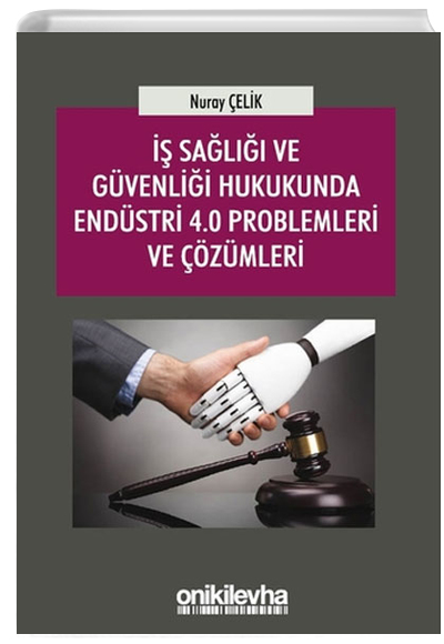  Sal ve Gvenlii Hukukunda Endstri 4.0 Problemleri ve zmleri Nuray elik On ki Levha Yaynlar