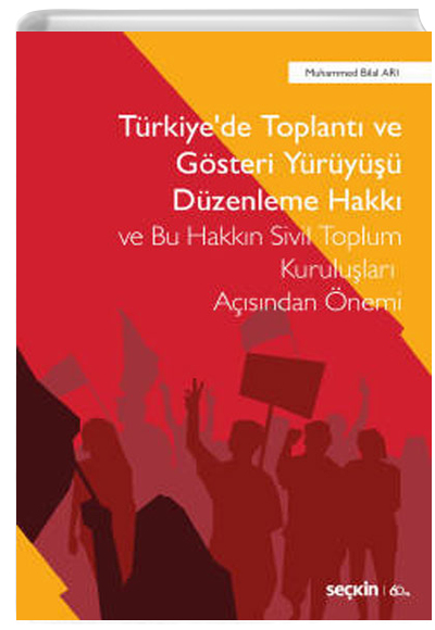 Trkiyede Toplant ve Gsteri Yry Dzenleme Hakk ve Bu Hakkn Sivil Toplum Kurulular Asndan nemi Muhammed Bilal Ar Sekin Yaynevi