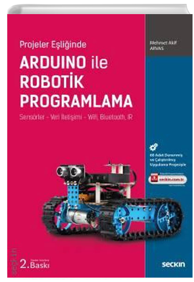 Projeler Eliinde Arduino ile Robotik Programlama Sensrler - Veri letiimi - Wifi, Bluetooth, IR Mehmet Akif Arvas Sekin Yaynevi