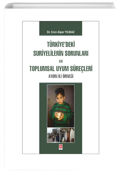 Trkiyedeki Suriyelilerin Sorunlar ve Toplumsal Uyum Sreleri  Eren Alper Ylmaz Ekin Yaynlar