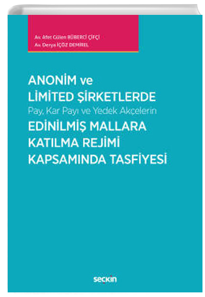 Anonim ve Limited irketlerde Pay, Kar Pay ve Yedek Akelerin Edinilmi Mallara Katlma Rejimi Kapsamnda Tasfiyesi Sekin Yaynevi