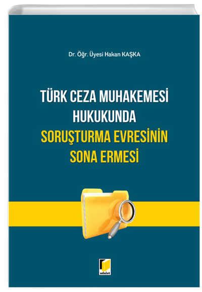 Trk Ceza Muhakemesi Hukukunda Soruturma Evresinin Sona Ermesi Hakan Kaka Adalet Yaynevi