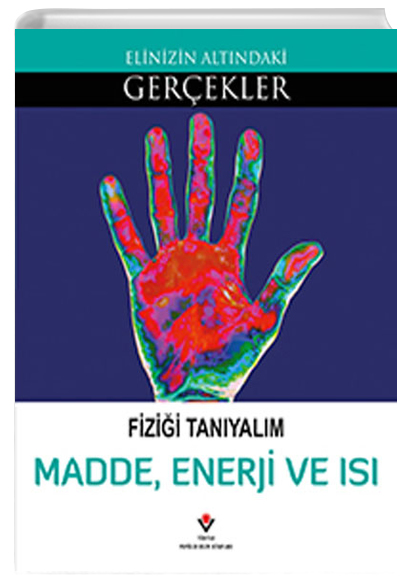 Fizii Tanyalm Madde Enerji ve Is Elinizin Altndaki Gerekler Tbitak Yaynlar