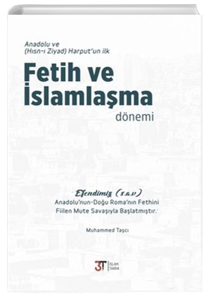 Anadolu ve Harputun lk Fetih ve slamlama Dnemi 3T Yaynlar