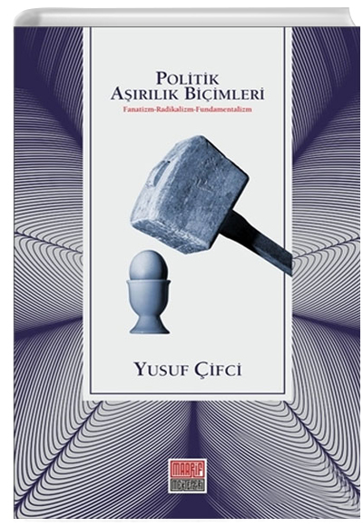 Politik Arlk Biimleri Fanatizm - Radikalizm - Fundamentalizm Yusuf ifci Maarif Mektepleri