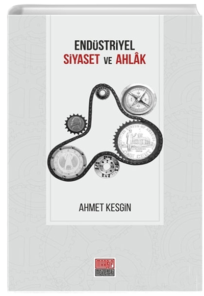 Endstriyel Siyaset ve Ahlak Ahmet Kesgin Maarif Mektepleri