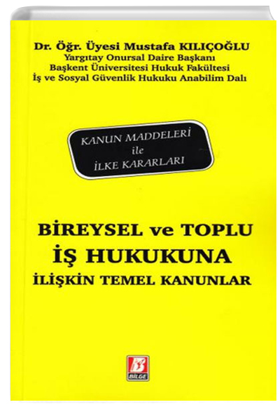 Bireysel ve Toplu  Hukukuna likin Temel Kanunlar Mustafa Klolu Bilge Yaynevi