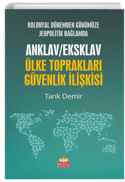 Kolonyal Dnemden Gnmze Jeopolitik Balamda Anklav-Eksklav lke Topraklar- Gvenlik likisi Nobel Bilimsel Eserler