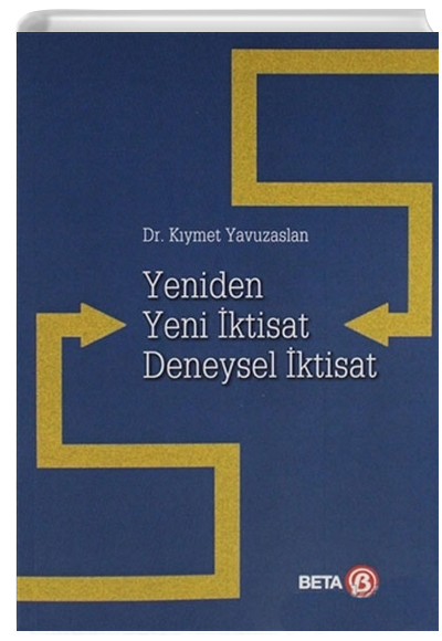 Yeniden Yeni ktisat Deneysel ktisat Kymet Yavuzaslan Beta Yaynevi