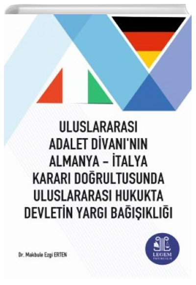 Uluslararas Adalet Divan nn Almanya - talya Karar Dorultusunda Uluslararas Hukukta Devletin Yarg Bakl Legem Yaynclk