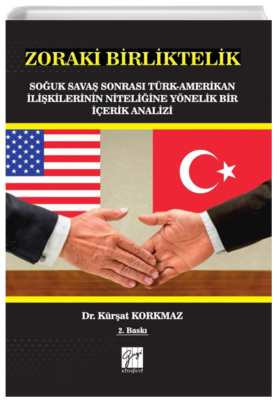 Zoraki Birliktelik Souk Sava Sonras Trk-Amerikan likilerinin Niteliine Ynelik Bir erik Analizi Gazi Kitabevi