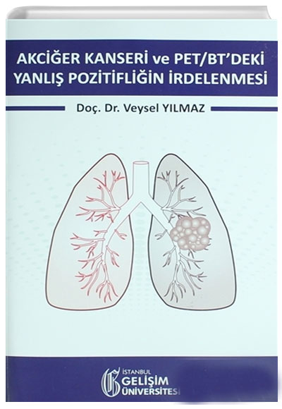 Akcier Kanseri ve PET/BT deki Yanl Pozitifliin rdelenmesi Veysel Ylmaz  stanbul Geliim niversitesi Yaynlar