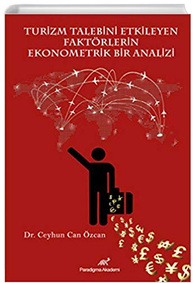 Turizm Talebini Etkileyen Faktrlerin Ekonometrik Bir Analizi Ceyhun Can zcan Paradigma Akademi Yaynlar