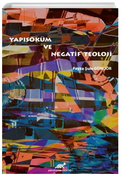 Yapısöküm ve Negatif Teoloji Feyza Şule Güngör Paradigma Akademi Yayınları