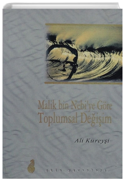 Malik Bin Nebiye Gre Toplumsal Deiim Ali Kureyi Ekin Kltr Yaynlar