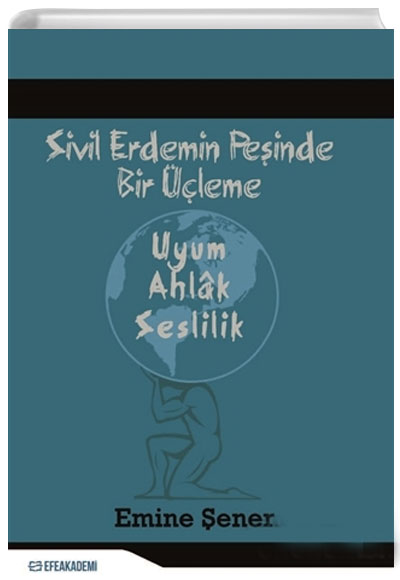 Sivil Erdemin Peinde Bir leme Uyum - Ahlak - Seslilik Emine ener Efe Akademi Yaynlar