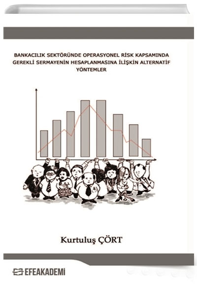 Bankaclk Sektrnde Operasyonel Risk Kapsamnda Gerekli Sermayenin Hesaplanmasna likin Alternatif Yntemler Kurtulu rt Efe Akademi Yaynlar