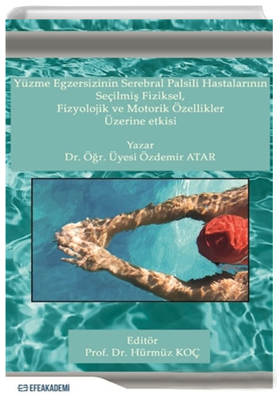 Yzme Egzersizinin Serebral Palsili Hastalarnn Seilmi Fiziksel, Fizyolojik ve Motorik zellikler zerine Etkisi Efe Akademi Yaynlar