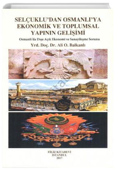 Selukludan Osmanlya Ekonomik ve Toplumsal Yapnn Geliimi Ali Osman Balkanl Filiz Kitabevi