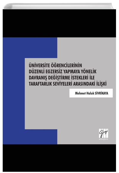 niversite rencilerinin Dzenli Egzersiz Yapmaya Ynelik Davran Deitirme stekleri le Taraftarlk Seviyeleri Arasndaki liki Gazi Kitabevi
