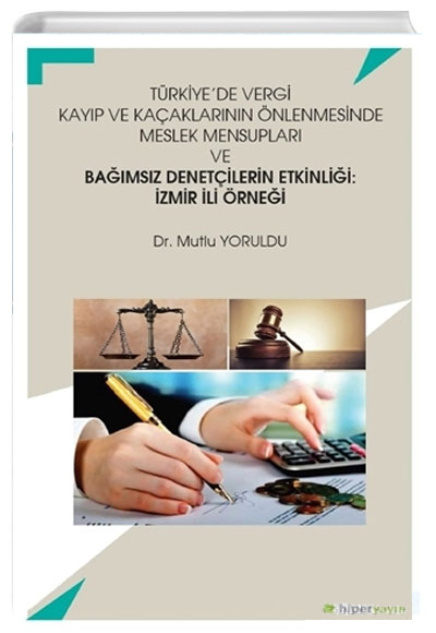 Trkiyede Vergi Kayp ve Kaaklarnn nlenmesinde Meslek Mensuplar ve Bamsz Denetilerin Etkinlii: zmir li rnei Mutlu Yoruldu Hiperlink Yaynlar