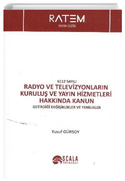 6112 Sayl Radyo ve Televizyonlarn Kurulu ve Yayn Hizmetleri Hakknda Kanun Getirdii Deiiklikler ve Yenilikler Yusuf Grsoy Scala Yaynclk