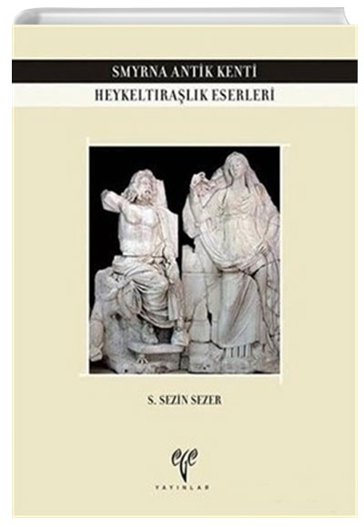 Smyrna Antik Kenti Heykeltralk Eserleri S. Sezen Sezin Ege Yaynlar