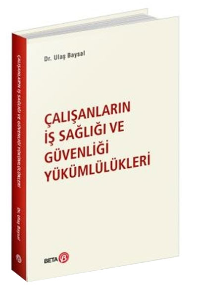 alanlarn  Sal ve Gvenlii Ykmllkleri Ula Baysal Beta Yaynevi