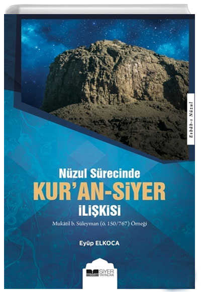 Nzul Srecinde Kuran-Siyer likisi Mukatil b. Sleyman (. 150/767) rnei Eyp Elkoca Siyer Yaynlar