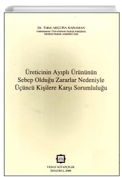 reticinin Aypl rnnn Sebep Olduu Zararlar Nedeniyle nc Kiilere Kar Sorumluluu Tuba Akura Karaman Vedat Kitaplk