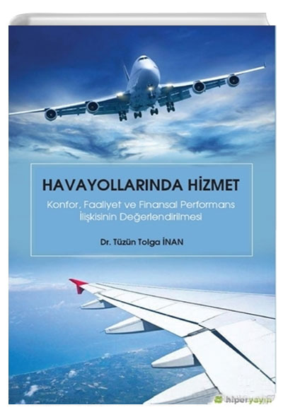 Havayollarnda Hizmet Konfor Faaliyet ve Finansal Performans likisinin Deerlendirilmesi Tzn Tolga nan Hiperlink Yaynlar