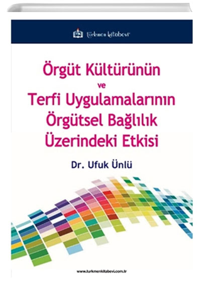 rgt Kultrnn ve Terfi Uygulamalarnn rgtsel Ballk zerindeki Etkisi Ufuk nl Trkmen Kitabevi
