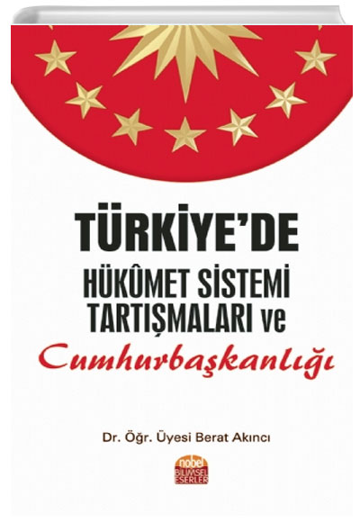 Trkiyede Hkmet Sistemi Tartmalar ve Cumhurbakanl Berat Aknc Nobel Bilimsel Eserler
