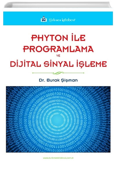 Phyton ile Programlama ve Dijital Sinyal İşleme Burak Şişman Türkmen Kitabevi