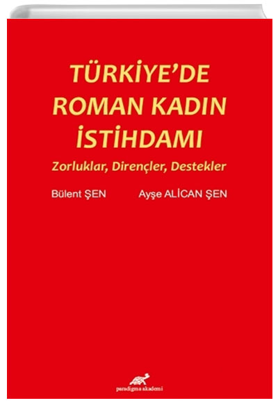 Trkiyede Roman Kadn stihdam Zorluklar, Direnler, Destekler Paradigma Akademi Yaynlar