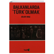Balkanlarda Trk Olmak Zlkf Oru Vadi Yaynlar