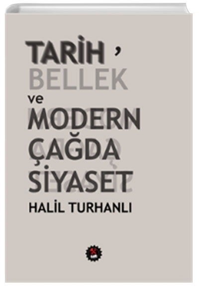 Tarih, Bellek ve Modern ada Siyaset Halil Turhanl SUB Basn Yaym