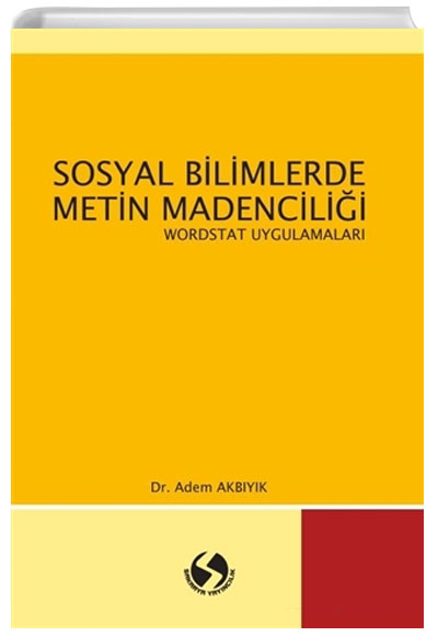 Sosyal Bilimlerde Metin Madencilii Wordstat Uygulamalar Adem Akbyk Sakarya Yaynclk