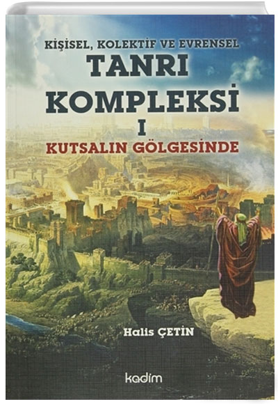 Kiisel, Kolektif ve Evrensel Tanr Kompleksi 1 : Kutsaln Glgesinde Halis etin Kadim Yaynlar
