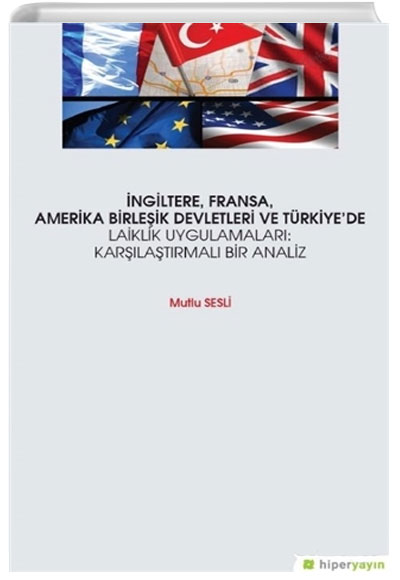 ngiltere, Fransa, Amerika Birleik Devletleri ve Trkiyede Laiklik Uygulamalar: Karlatrmal Bir Analiz Mutlu Sesli Hiperlink Yaynlar