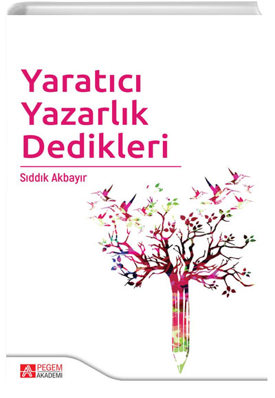 Yaratc Yazarlk Dedikleri Sddk Akbayr Pegem Yaynlar