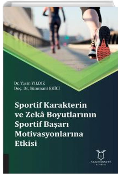 Sportif Karakterin ve Zek Boyutlarnn Sportif Baar Motivasyonlarna Etkisi Akademisyen Kitabevi