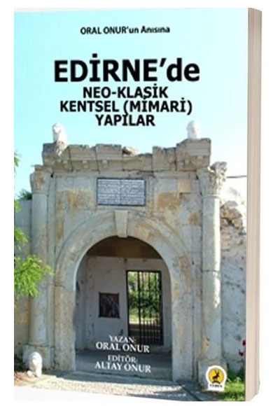 Edirnede Neo-Klasik Kentsel (Mimari) Yaplar Oral Onur  Ceren Yaynclk