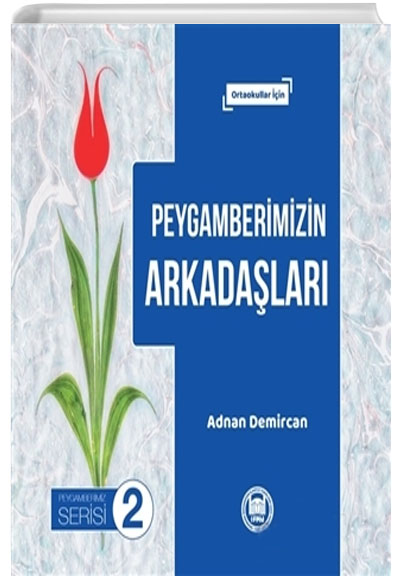 Peygamberimizin Arkadalar - Peygamberimiz Serisi 2 (Ortaokullar in) Adnan Demircan Marmara niversitesi lahiyat Fakltesi Vakf