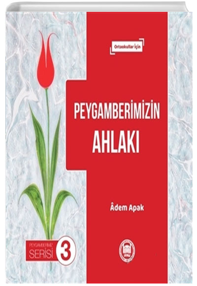 Peygamberimizin Ahlak - Peygamberimiz Serisi 3 (Ortaokullar in) Adem Apak Marmara niversitesi lahiyat Fakltesi Vakf