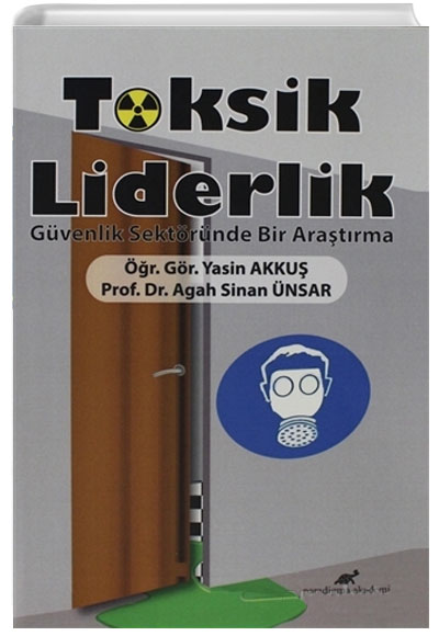 Toksik Liderlik Gvenlik Sektrnde Bir Aratrma Paradigma Akademi Yaynlar