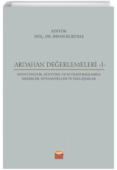 Ardahan Deerlemeleri -I- Sosyo-Politik, Kltrel ve ktisadi Balamda Deerler, Potansiyeller ve Yaklamlar Nobel Bilimsel Eserler