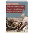 Balkan Savalarnda Salgn Hastalklar ve Salk Hizmetleri Oya Dalar Macar Libra Yaynlar